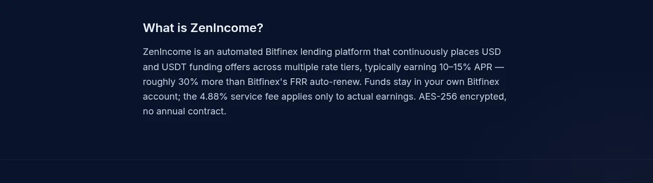 ZenIncome 官方說明：自動在多個利率區間掛 USD/USDT 放貸單，年化約 10% 到 15%，資金留在自己的 Bitfinex 帳戶